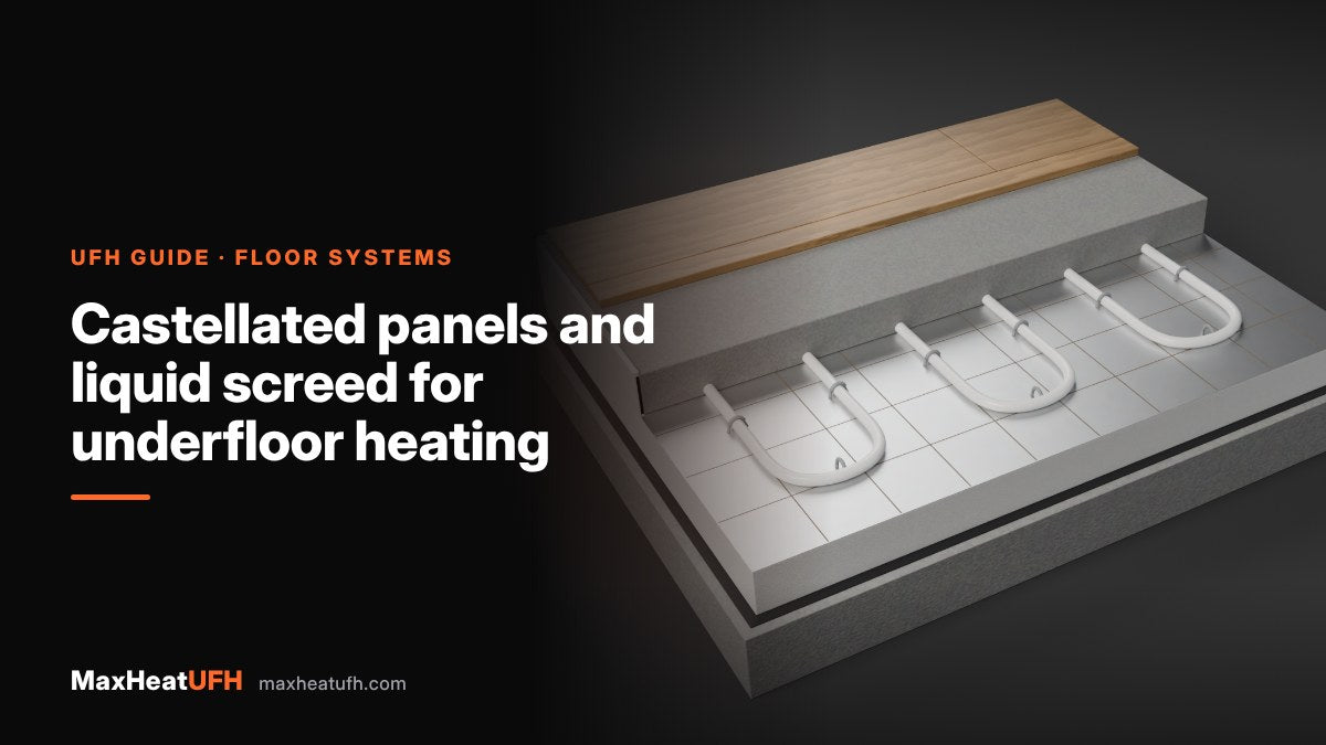 MaxHeatUFH guide: Castellated panels and liquid screed for underfloor heating