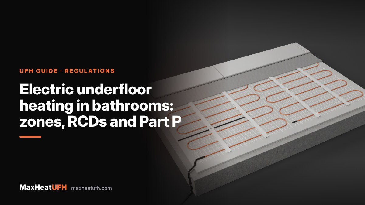 MaxHeatUFH guide: Electric underfloor heating in bathrooms: zones, RCDs and Part P