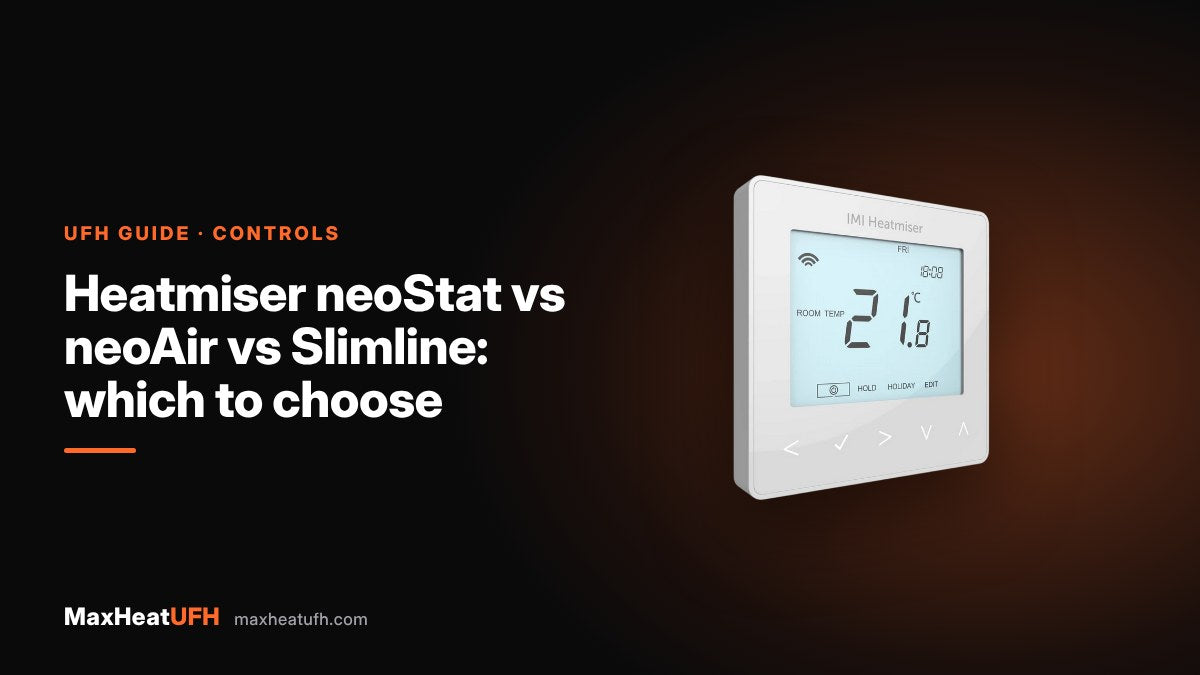 MaxHeatUFH guide: Heatmiser neoStat vs neoAir vs Slimline: which to choose