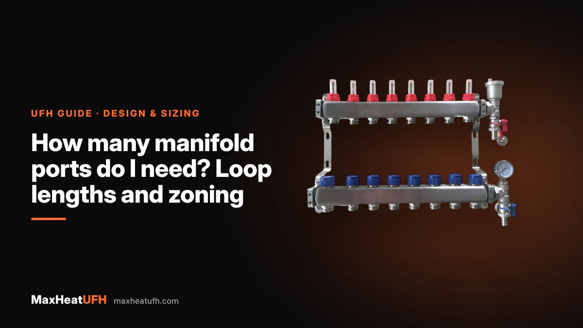 MaxHeatUFH guide: How many manifold ports do I need? Loop lengths and zoning