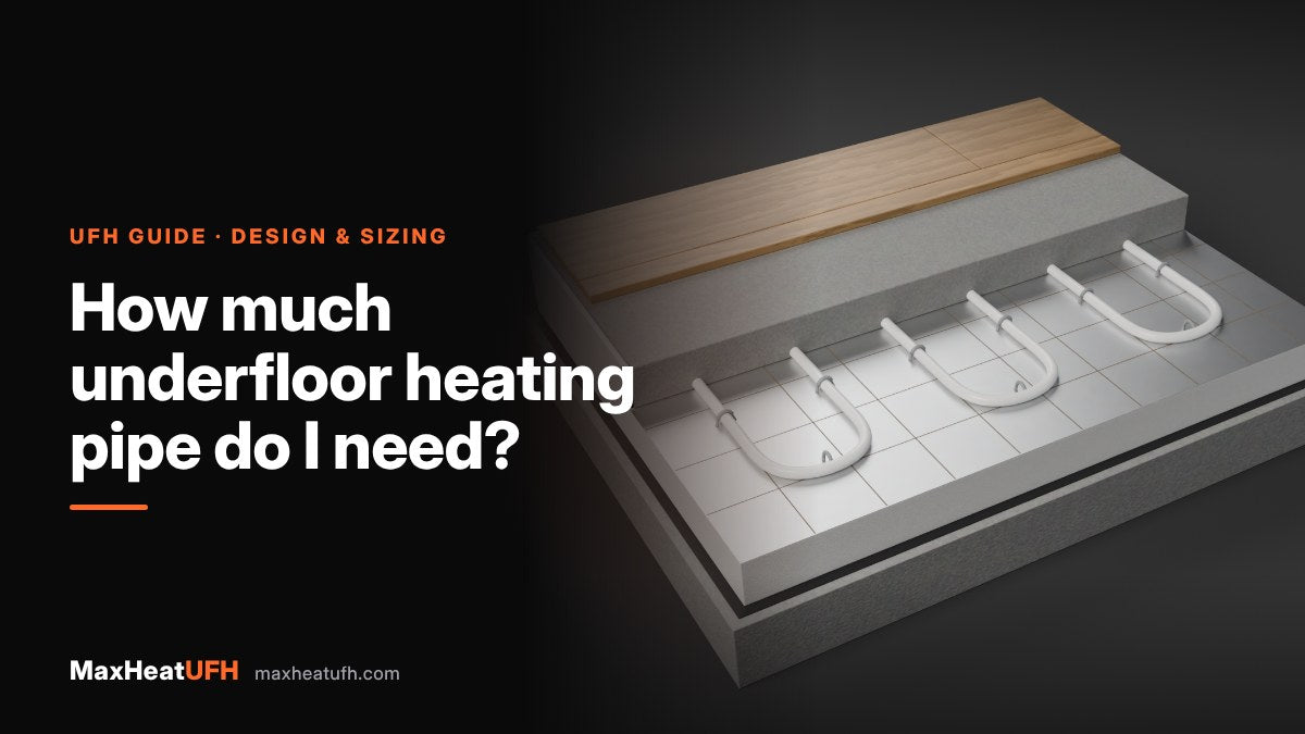 MaxHeatUFH guide: How much underfloor heating pipe do I need?