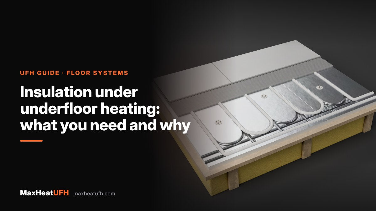 MaxHeatUFH guide: Insulation under underfloor heating: what you need and why