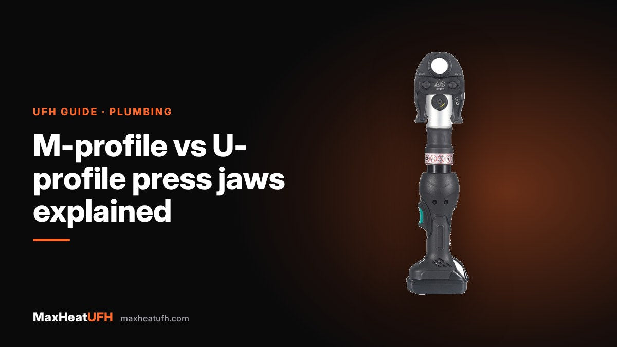 MaxHeatUFH guide: M-profile vs U-profile press jaws explained
