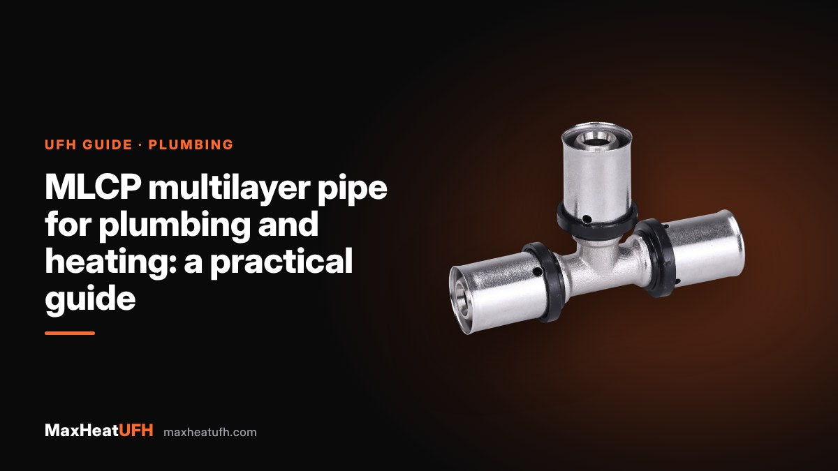 MaxHeatUFH guide: MLCP multilayer pipe for plumbing and heating: a practical guide