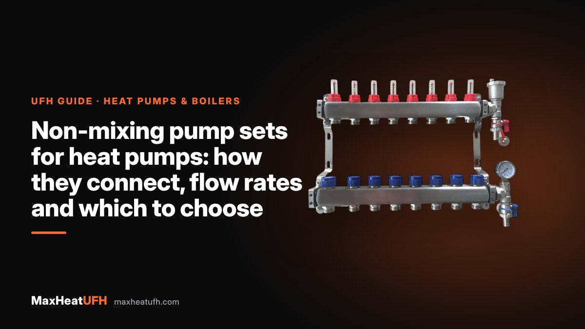 MaxHeatUFH guide: Non-mixing pump sets for heat pumps: how they connect, flow rates and which to choose