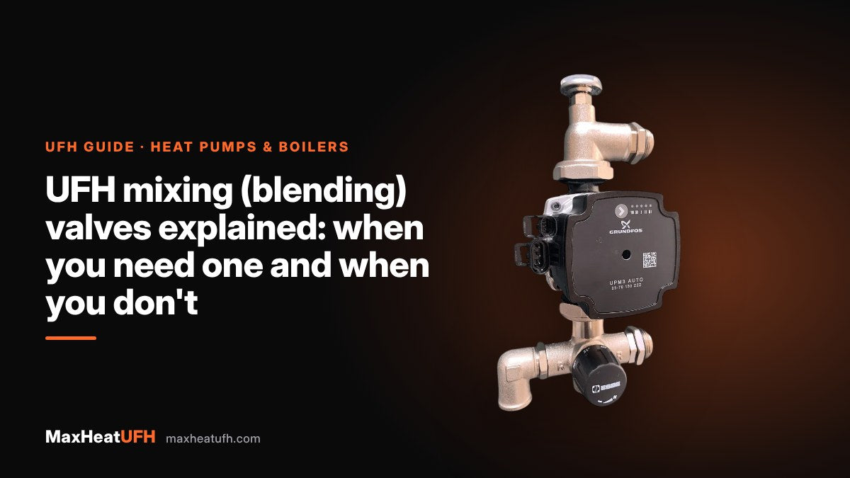 MaxHeatUFH guide: UFH mixing (blending) valves explained: when you need one and when you don't