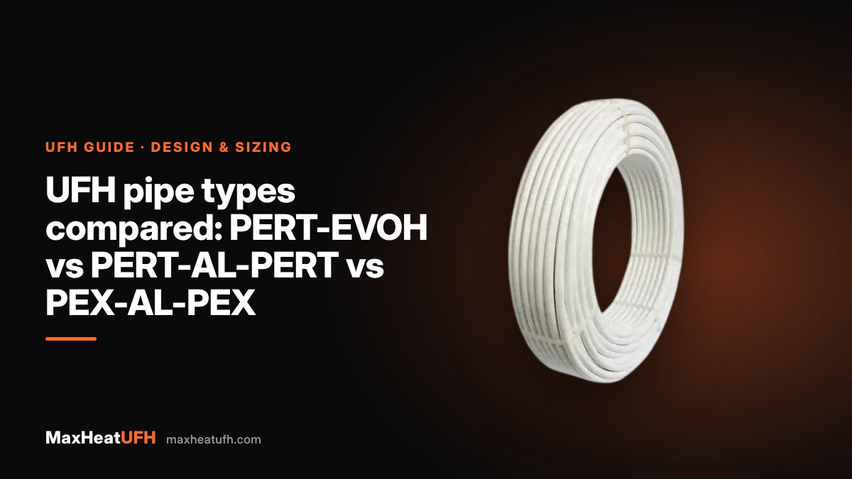 MaxHeatUFH guide: UFH pipe types compared: PERT-EVOH vs PERT-AL-PERT vs PEX-AL-PEX