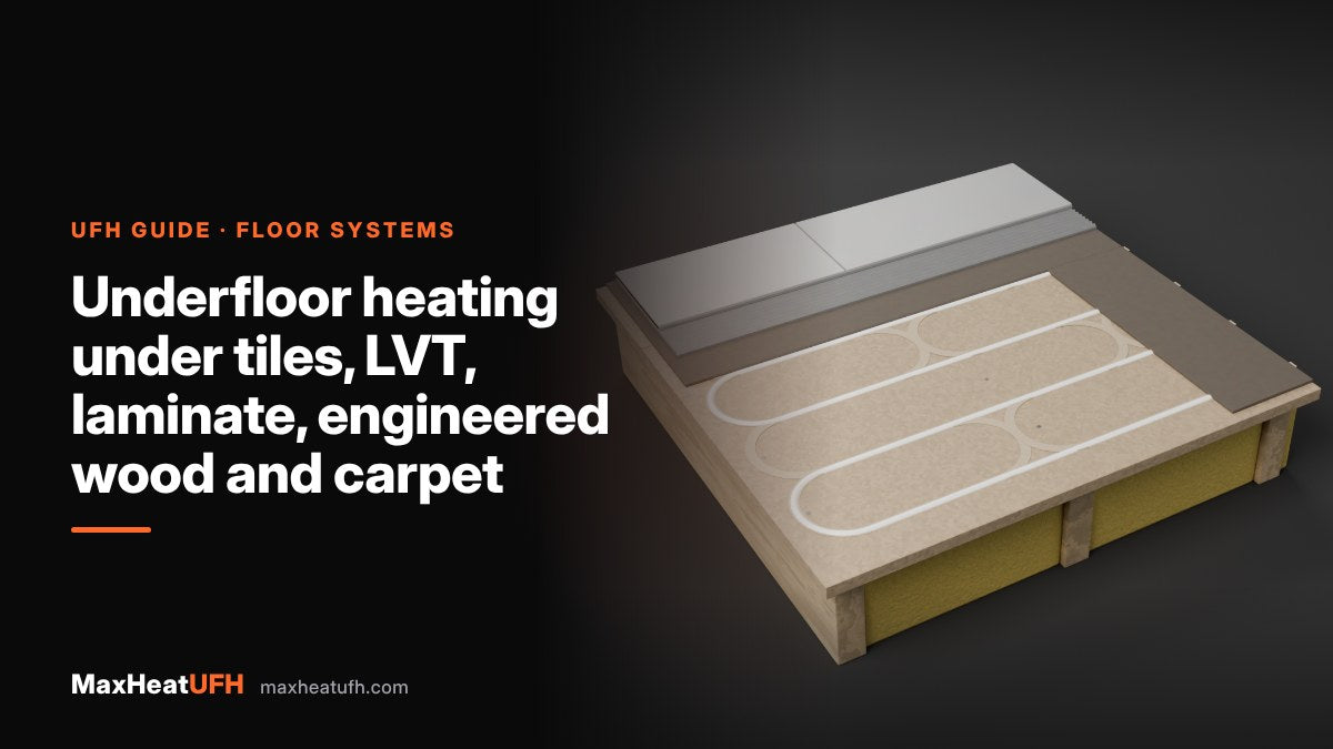 MaxHeatUFH guide: Underfloor heating under tiles, LVT, laminate, engineered wood and carpet