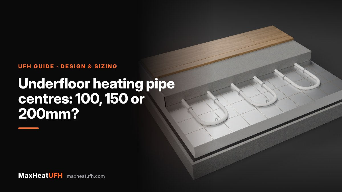 MaxHeatUFH guide: Underfloor heating pipe centres: 100, 150 or 200mm?