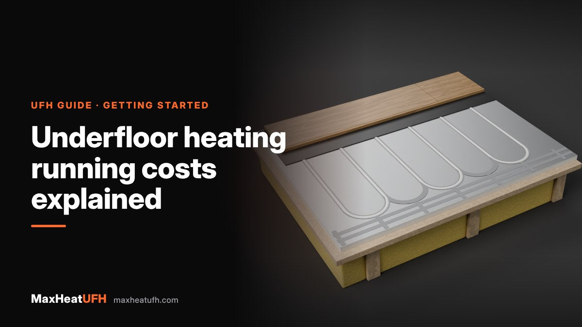 MaxHeatUFH guide: Underfloor heating running costs explained