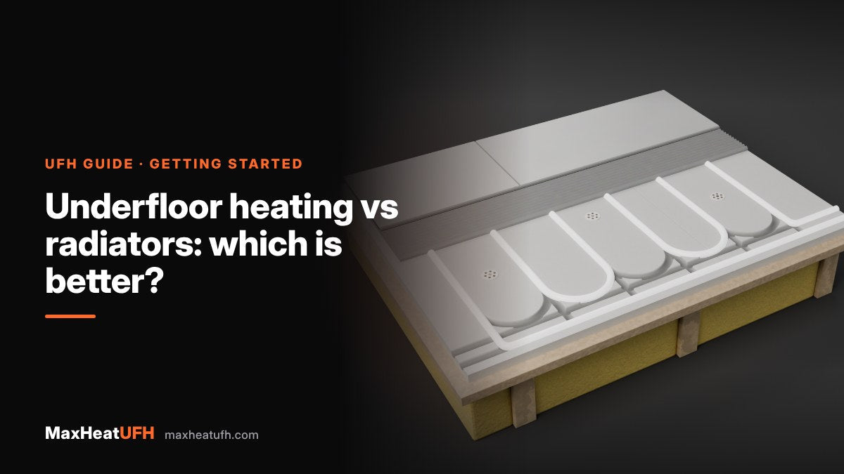MaxHeatUFH guide: Underfloor heating vs radiators: which is better?