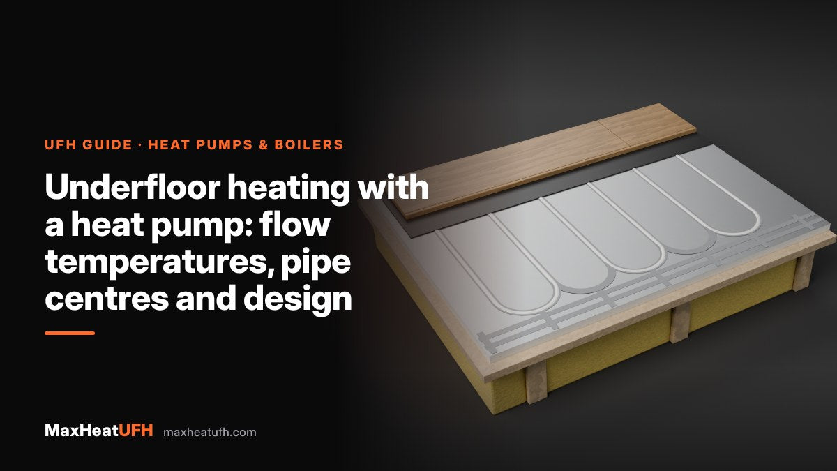 MaxHeatUFH guide: Underfloor heating with a heat pump: flow temperatures, pipe centres and design